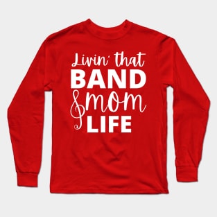 Band Mom Marching Band Life Long Sleeve T-Shirt